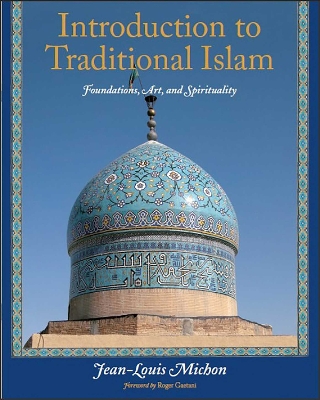 Introduction to Traditional Islam: Foundations, Art and Spirituality