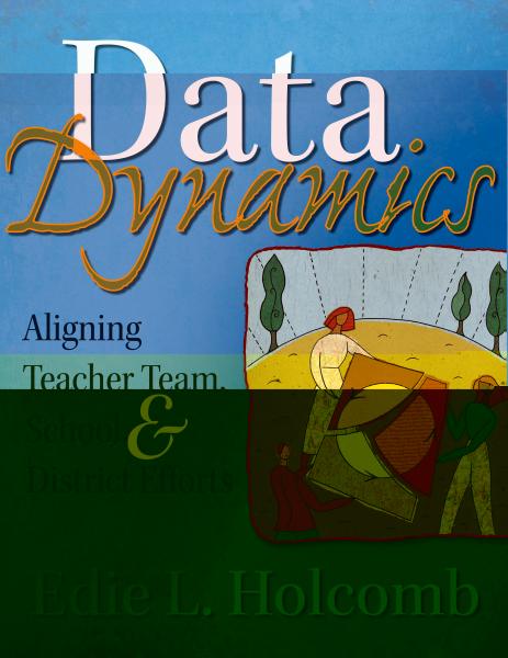 Data Dynamics: Aligning Teacher Team, School, and District Efforts