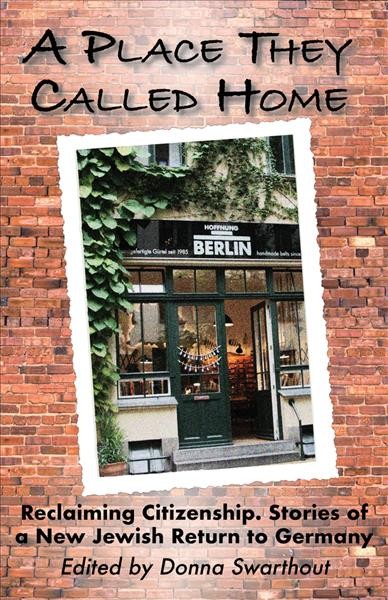 Place They Called Home: Reclaiming Citizenship. Stories of a New Jewish Return to Germany