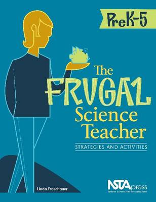 Frugal Science Teacher, Pre K-5: Strategies and Activities