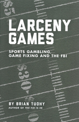 Larceny Games: Sports, Gambling, Game Fixing and the FBI
