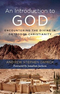 Introduction to God: Encountering the Divine in Orthodox Christianity Annotated edition