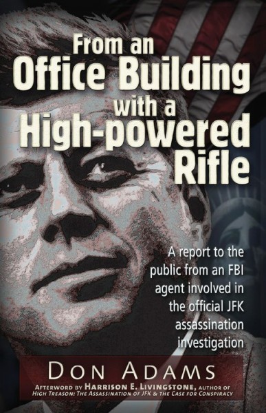 From an Office Building with a High-Powered Rifle: One FBI Agent's View of the JFK Assassination