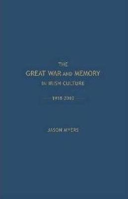 Great War and Memory in Irish Culture, 1918-2010