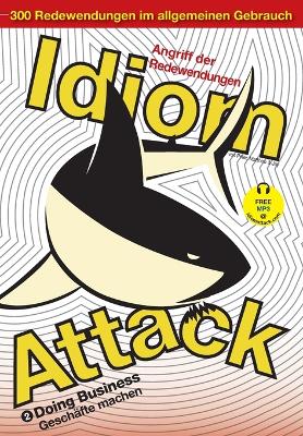 Idiom Attack Vol. 2 - Doing Business (German Edition) Angriff der Redewendungen 2 - Geschafte machen: English Idioms for ESL Learners: With 300+ Idioms in 25 Themed Chapters w/ free MP3 at IdiomAttack.com