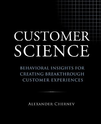 Customer Science: Behavioral Insights for Creating Breakthrough Customer Experiences