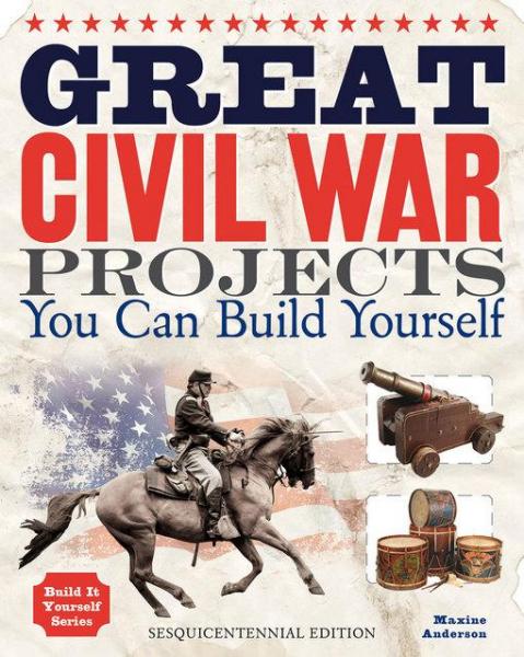 Great Civil War Projects: You Can Build Yourself