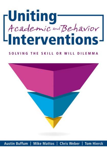 Uniting Academic and Behavior Interventions: Soving the Skill or Will Dilemma