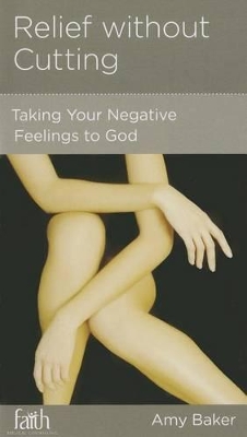 Relief without Cutting: Taking Your Negative Feelings to God