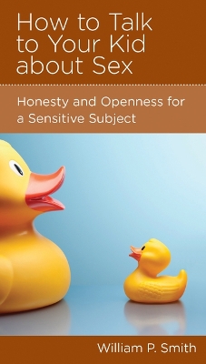 How to Talk to Your Kid about Sex: Honesty and Openness for a Sensitive Subject
