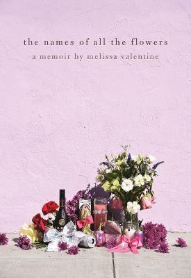 Names of All the Flowers: A Memoir