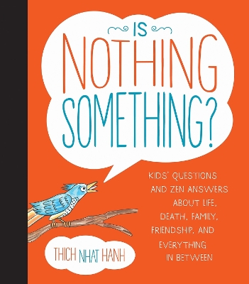 Is Nothing Something?: Kids' Questions and Zen Answers About Life, Death, Family, Friendship, and  Everything in Between