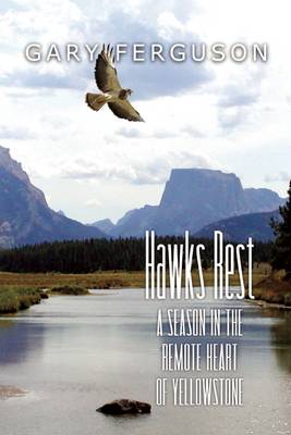 Hawks Rest: A Season in the Remote Heart of Yellowstone