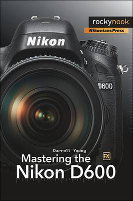 Mastering the Nikon D600 New edition