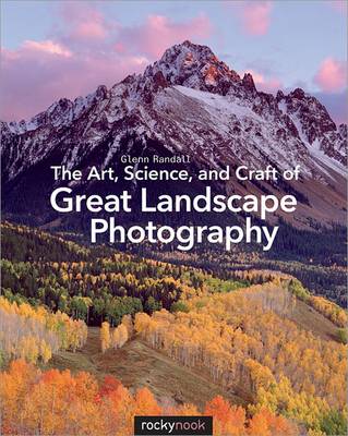 Art, Science, and Craft of Great Landscape Photography