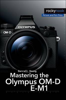 Mastering the Olympus OM-D E-M1 New edition