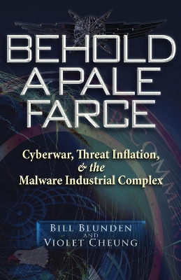 Behold a Pale Farce: Cyberwar, Threat Inflation, & the Malware Industrial Complex