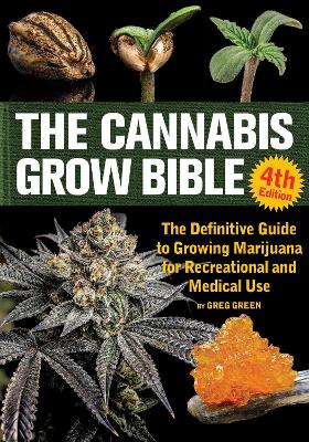 Cannabis Grow Bible 4th Edition: The Definitive Guide to Growing Marijuana for Recreational and Medical Use 4th New edition