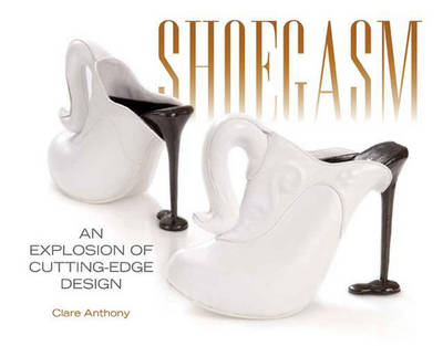 Shoegasm: An Explosion of Cutting Edge Shoe Design