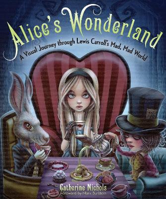 Alice's Wonderland: A Visual Journey through Lewis Carroll's Mad, Mad World