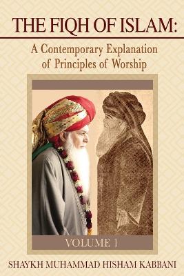 Fiqh of Islam: A Contemporary Explanation of Principles of Worship, Volume 1