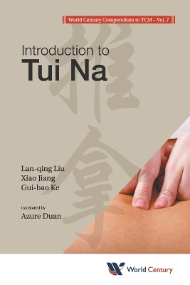 World Century Compendium to TCM: Volume 7: Introduction to Tui Na