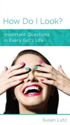How Do I Look?: Important Questions in Every Girl's Life