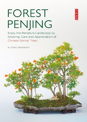 Forest Penjing: Enjoy the Miniature Landscape by Growing, Care and Appreciation of Chinese  Bonsai Trees