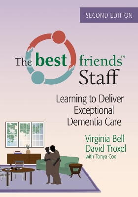 Best Friends Staff: Learning to Deliver Exceptional Dementia Care Second Edition