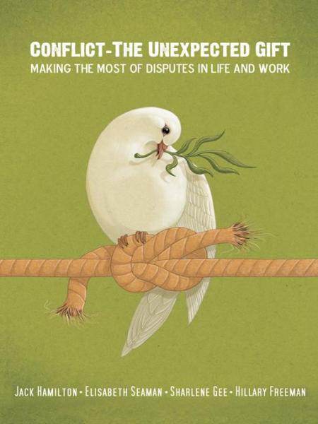 Conflict-The Unexpected Gift: Making the Most of Disputes in Life and Work