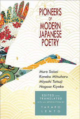 Pioneers of Modern Japanese Poetry: Muro Saisei, Kaneko Mitsuharu, Miyoshi Tatsuji, Nagase Kiyoko