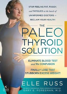 Paleo Thyroid Solution: Stop Feeling Fat, Foggy, And Fatigued At The Hands Of Uninformed Doctors -  Reclaim Your Health!