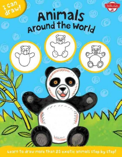 I Can Draw Animals Around the World: Learn to Draw Exotic Animals Step by Step!