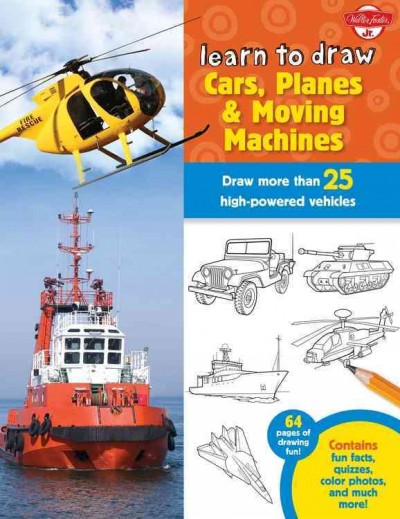 Learn to Draw Cars, Planes & Moving Machines: Step-By-Step Instructions for More Than 25 Powerful Machines and Vehicles