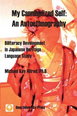 My Cannibalized Self: An Autoethnography - Biliteracy Development in Japanese Heritage Language  Study