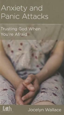 Anxiety and Panic Attacks: Trusting God When You're Afraid