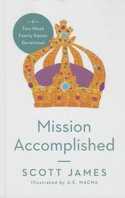 Mission Accomplished: A Two-Week Family Easter Devotional