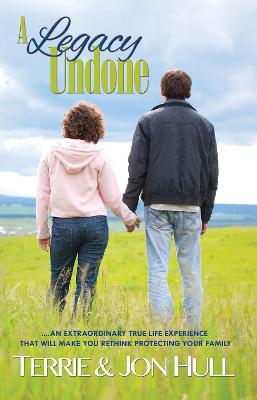 Legacy Undone: An Extraordinary True Life Experience That Will Make You Rethink Protecting  Your Family