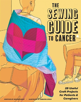 Sewing Guide to Cancer: 25 Useful Craft Projects for Patients & Caregivers