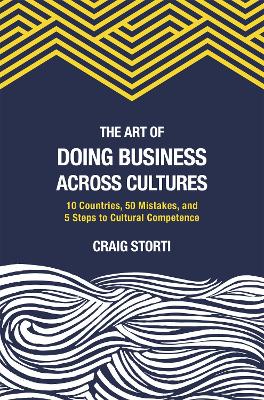 Art of Doing Business Across Cultures: 10 Countries, 50 Mistakes, and 5 Steps to Cultural Competence