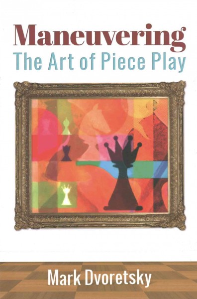 Maneuvering: The Art of Piece Play