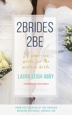 2Brides 2Be: A Same-Sex Guide for the Modern Bride