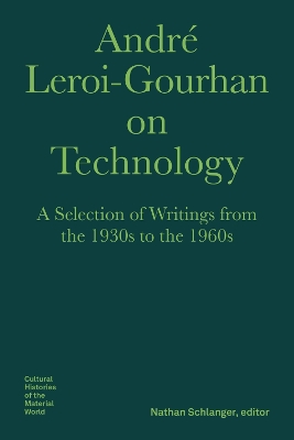 André LeroiGourhan on Technology, Evolution, an  A Selection of Texts and  Writings from the 1930s to the 1970s