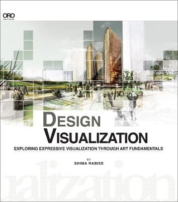 Design Visualization: Exploring Design Visualization Through the Art Fundamentals