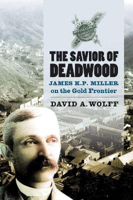 Savior of Deadwood: James KP Miller on the Gold Frontier