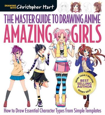 Master Guide to Drawing Anime: Amazing Girls: How to Draw Essential Character Types from Simple Templates