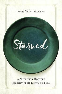 Starved: A Nutrition Doctor's Journey from Empty to Full