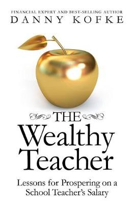 Wealthy Teacher: Lessons for Prospering on a School Teacher's Salary