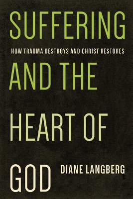 Suffering and the Heart of God: How Trauma Destroys and Christ Restores