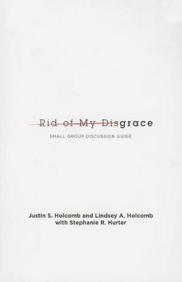 Rid of My Disgrace: Small Group Discussion Guide
